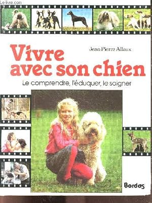 Bild des Verkufers fr Vivre avec son chien, le comprendre, l'eduquer, le soigner zum Verkauf von Le-Livre