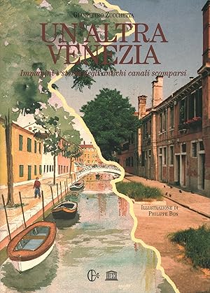 Immagine del venditore per Un'altra Venezia / Another Venice Immagini e storia degli antichi canali scomparsi / An illustrated history of concealed Venetian canals venduto da Di Mano in Mano Soc. Coop