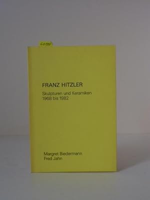 Seller image for Franz Hitzler. Skulpturen und Keramiken 1968 bis 1982. Werkkatalog. Katalog zur Ausstellung 4. Oktober bis 18. November 1982 in der Galerie Biedermann, Mnchen. for sale by Kunstantiquariat Rolf Brehmer