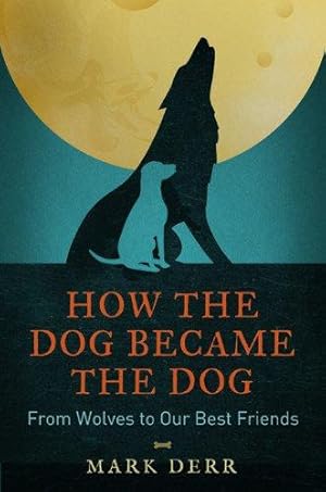 Immagine del venditore per How the Dog Became the Dog: From Wolves to Our Best Friends venduto da WeBuyBooks