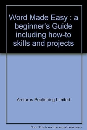 Bild des Verkufers fr Word Made Easy : a beginner's Guide including how-to skills and projects zum Verkauf von WeBuyBooks