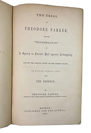 The Trial of Theodore Parker, for the "Misdemeanor" of a Speech in Fanenil Hall against Kidnapppi...