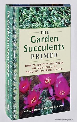 Bild des Verkufers fr The Garden Succulents Primer - How to identify and grow the most popular drought-tolerant plants. zum Verkauf von Antiquariat Lycaste