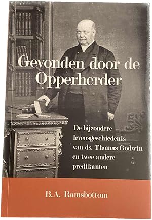 Bild des Verkufers fr Gevonden door de Opperherder. De bijzondere levensgeschiedenis van ds. Thomas Godwin en twee andere predikanten zum Verkauf von Antiquariaat Schot