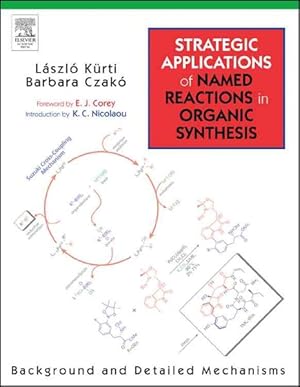 Immagine del venditore per Strategic Applications Of Named Reactions In Organic Synthesis : Background And Detailed Mechanics: 250 Named Reactions venduto da GreatBookPrices