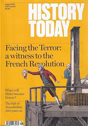 Bild des Verkufers fr History Today. Facing the terror : a witness to the French Revolution ; when will Hitler become history & the Fall of Tenochtitlan 500 years on, etc. Volume 71, issue 8, 2021. A complete monthly issue. zum Verkauf von Cosmo Books