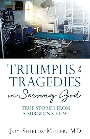 Seller image for Triumphs & Tragedies in Serving God: True Stories from a Surgeon's View (0) for sale by WeBuyBooks