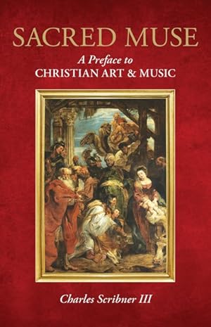 Imagen del vendedor de Sacred Muse : A Preface to Christian Art & Music a la venta por GreatBookPrices
