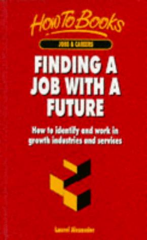 Bild des Verkufers fr Finding a Job with a Future: How to Identify and Work in Growth Industries and Services zum Verkauf von WeBuyBooks