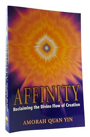 Imagen del vendedor de AFFINITY: RECLAIMING THE DIVINE FLOW OF CREATION a la venta por Rare Book Cellar
