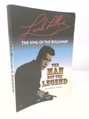 Bild des Verkufers fr LASH LARUE: THE KING OF THE BULLWHIP: THE MAN NOT THE LEGEND zum Verkauf von ThriftBooksVintage