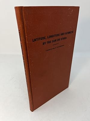 Imagen del vendedor de LATITUDE, LONGITUDE AND AZIMUTH BY THE SUN OR STARS: Formerly Published under the Title of "Navigational Handbook With Tables" (Signed) a la venta por Frey Fine Books