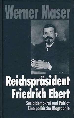 Imagen del vendedor de Reichsprsident Friedrich Ebert: Sozialdemokrat und Patriot. Eine politische Biographie. a la venta por Antiquariat Bernhardt