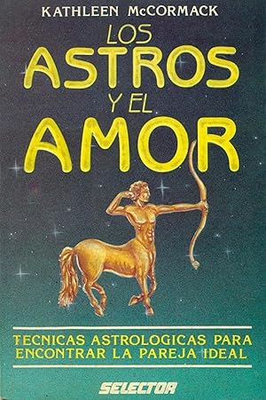 Seller image for Los Astros Y El Amor. Tcnicas Astrolgicas Para Encontrar A Su Pareja Ideal (Spanish Edition) for sale by Librairie Cayenne