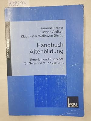 Handbuch Altenbildung: Theorien und Konzepte für Gegenwart und Zukunft