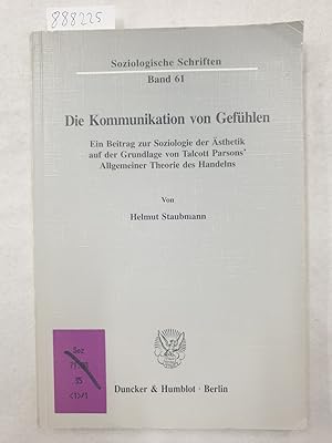 Die Kommunikation von Gefühlen.: Ein Beitrag zur Soziologie der Ästhetik auf der Grundlage von Ta...