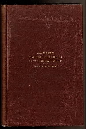Seller image for THE EARLY EMPIRE BUILDERS OF THE GREAT WEST for sale by Circle City Books