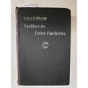 Seller image for Handbuch der Farben-Fabrikation : Lehrbuch der Fabrikation, Untersuchung und Verwendung aller in der Praxis vorkommenden Krperfarben : for sale by Versand-Antiquariat Konrad von Agris e.K.