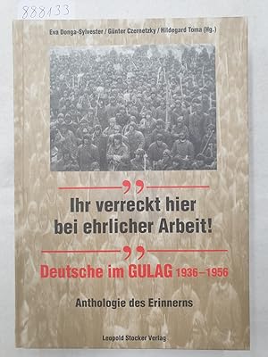Bild des Verkufers fr "Ihr verreckt hier bei ehrlicher Arbeit!" - Deutsche im Gulag 1936-1956 : Anthologie des Erinnerns : zum Verkauf von Versand-Antiquariat Konrad von Agris e.K.