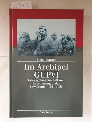 Bild des Verkufers fr Im Archipel GUPVI - Kriegsgefangenschaft und Internierung in der Sowjetunion 1941-1956 : zum Verkauf von Versand-Antiquariat Konrad von Agris e.K.