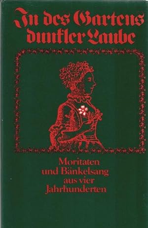 In des Gartens dunkler Laube : Moritaten u. Bänkelsang aus 4 Jahrhunderten