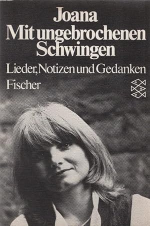 Mit ungebrochenen Schwingen. Lieder, Notizen und Gedanken. Eine Auswahl 1969-1981