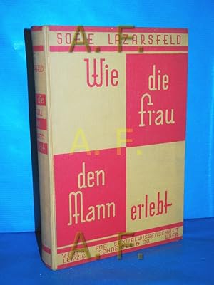 Seller image for Wie die Frau den Mann erlebt. Fremde Bekenntnisse und eigene Betrachtungen for sale by Antiquarische Fundgrube e.U.