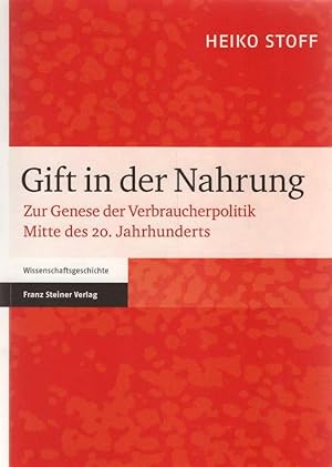 Imagen del vendedor de Gift in der Nahrung: Zur Genese der Verbraucherpolitik Mitte des 20. Jahrhunderts. Wissenschaftsgeschichte a la venta por Schrmann und Kiewning GbR