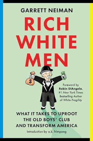 Seller image for Rich White Men : What It Takes to Uproot the Old Boys' Club and Transform America for sale by GreatBookPrices