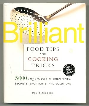 Seller image for Brilliant Food Tips and Cooking Tricks: 5,000 Ingenious Kitchen Hints, Secrets, Shortcuts, and Solutions for sale by Between the Covers-Rare Books, Inc. ABAA