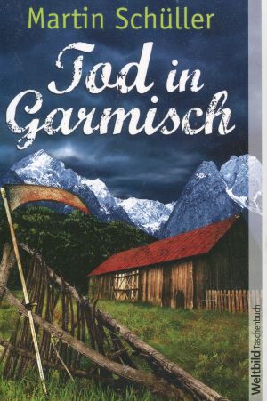 Seller image for Tod in Garmisch: Oberbayern Krimi. Kommissar Schwemmers erster Fall. Kommissar Schwemmers erster Fall for sale by Gabis Bcherlager