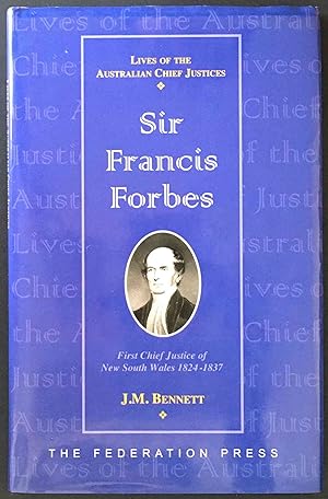 Image du vendeur pour Sir Francis Forbes: First Chief Justice of New South Wales, 1823-1837 by J M Bennett mis en vente par Book Merchant Bookstore