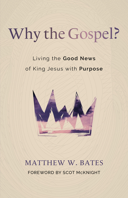 Seller image for Why the Gospel?: Living the Good News of King Jesus with Purpose (Paperback or Softback) for sale by BargainBookStores