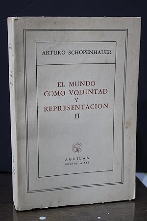 El mundo como voluntad y representación II. Libro Segundo. El mundo como voluntad.- Schopenhauer,...