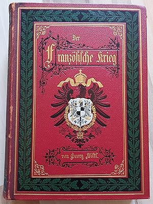 Bild des Verkufers fr Der Franzsische Krieg von 1870 und 1871. Nach den besten Quellen, persnlichen Mitteilungen und eigenen Erlebnissen geschildert von Georg Hiltl. Illustriert von Woldemar Friedrich u.a. Mit zahlreichen Illustrationen, einer bersichtskarte des Kriegsschauplatzes und Spezialkarten diverser Schlachten. Sechste Auflage. Mit s/w-Frontispiz. zum Verkauf von GAENSAN Versandantiquariat