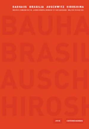Bauhaus und Brasilia, Auschwitz und Hiroshima - Weltkulturerbe des 20. Jh. Modernität und Barbare...