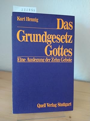 Das Grundgesetz Gottes. Eine Auslegung der Zehn [10] Gebote. [Von Kurt Hennig].