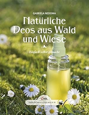 Bild des Verkufers fr Natrliche Deos aus Wald und Wiese einfach selbst gemacht zum Verkauf von Antiquariat Buchhandel Daniel Viertel