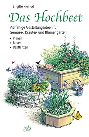 Bild des Verkufers fr Das Hochbeet vielfltige Gestaltungsideen fr Gemse-, Kruter- und Blumengrten ; Planen, Bauen, Bepflanzen zum Verkauf von Antiquariat Buchhandel Daniel Viertel