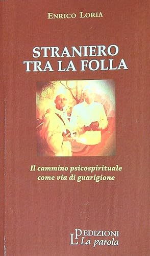 Bild des Verkufers fr Straniero tra la folla. Il cammino psicospirituale come via di guarigione zum Verkauf von Librodifaccia