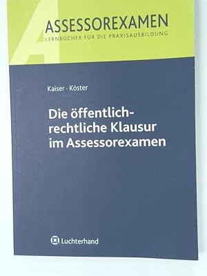 Bild des Verkufers fr Die ffentlich-rechtliche Klausur im Assessorexamen von Torsten Kaiser ; Thomas Kster zum Verkauf von Antiquariat Buchhandel Daniel Viertel