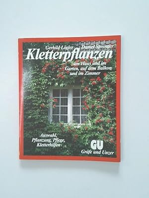 Bild des Verkufers fr Kletterpflanzen am Haus und im Garten, auf dem Balkon und im Zimmer Ausw., Pflanzung, Pflege, Kletterhilfen zum Verkauf von Antiquariat Buchhandel Daniel Viertel