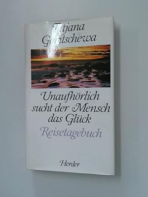 Imagen del vendedor de Unaufhrlich sucht der Mensch das Glck Reisetagebuch a la venta por Antiquariat Buchhandel Daniel Viertel