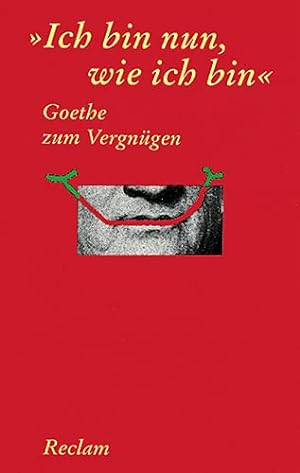 Image du vendeur pour Ich bin nun, wie ich bin Goethe zum Vergngen mis en vente par Antiquariat Buchhandel Daniel Viertel