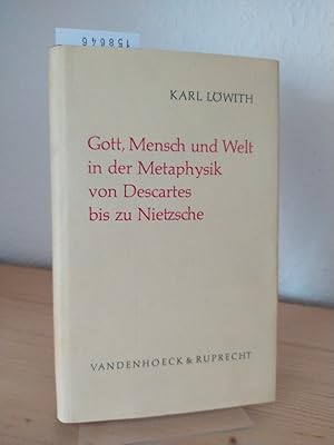 Gott, Mensch und Welt in der Metaphysik von Descartes bis zu Nietzsche. [Von Karl Löwith].