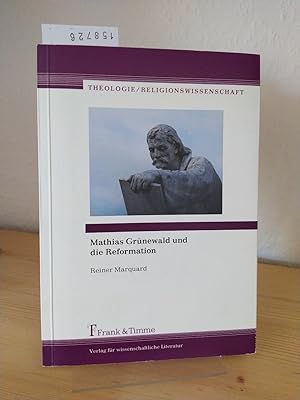 Mathias Grünewald und die Reformation. [Von Reiner Marquard]. (= Theologie / Religionswissenschaf...