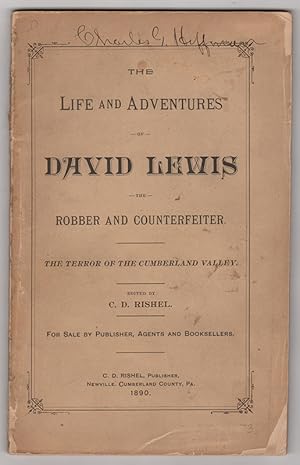Immagine del venditore per The Life and Adventures of David Lewis, the Robber and Counterfeiter: The Terror of the Cumberland Valley. / Edited by C.D. Rishel. For Sale by Publisher, Agents and Booksellers venduto da James Arsenault & Company, ABAA