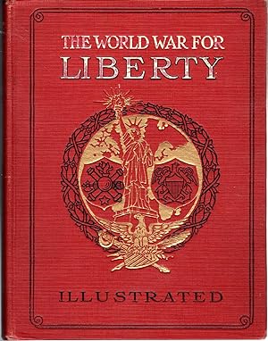 Image du vendeur pour The World War for Liberty: The Comprehensive and Authentic History of the War by Land, Sea and Air mis en vente par Dorley House Books, Inc.