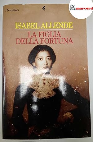 Allende Isabel, La figlia della fortuna, Feltrinelli, 1999 - I