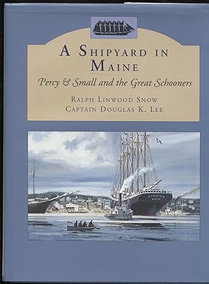 Immagine del venditore per A Shipyard in Maine : Percy and Small and the Great Schooners venduto da RT Books